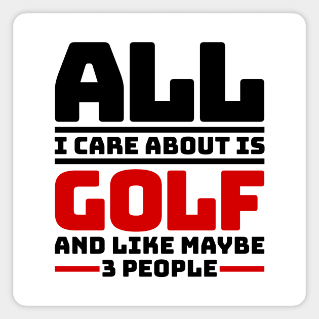 All I care about is golf and like maybe 3 people Magnet by colorsplash